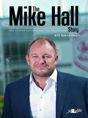cover image of The Mike Hall Story--How Welsh Rugby Nearly Changed Forever and Cardiff City Reached the Premier League